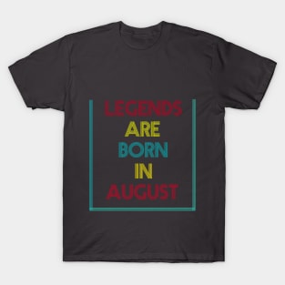 Legends are born in August T-Shirt